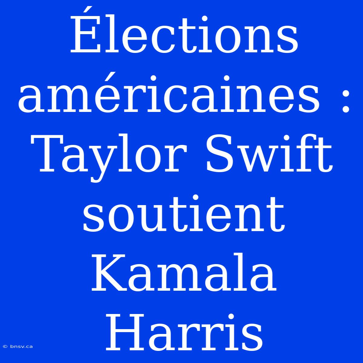 Élections Américaines : Taylor Swift Soutient Kamala Harris