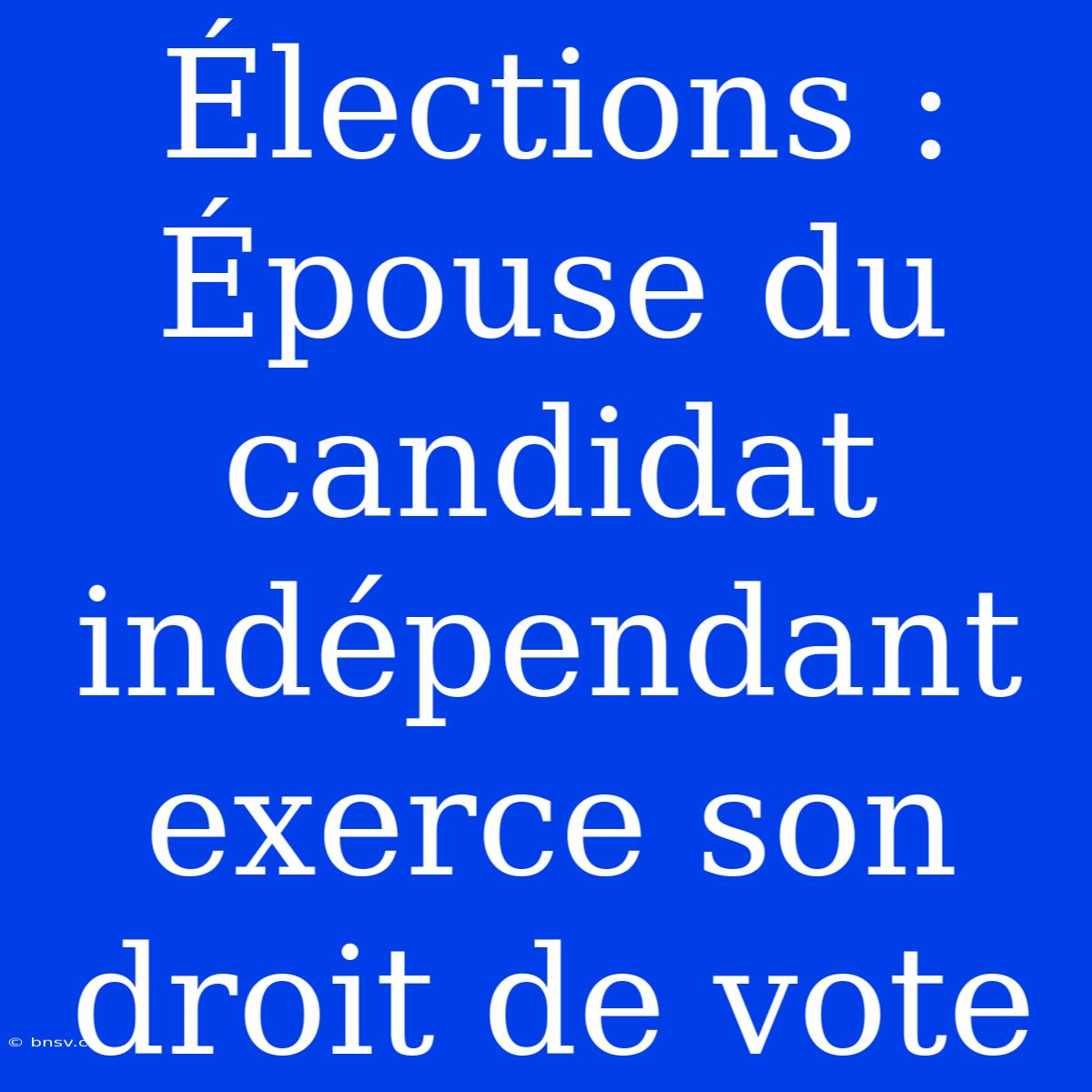 Élections : Épouse Du Candidat Indépendant Exerce Son Droit De Vote