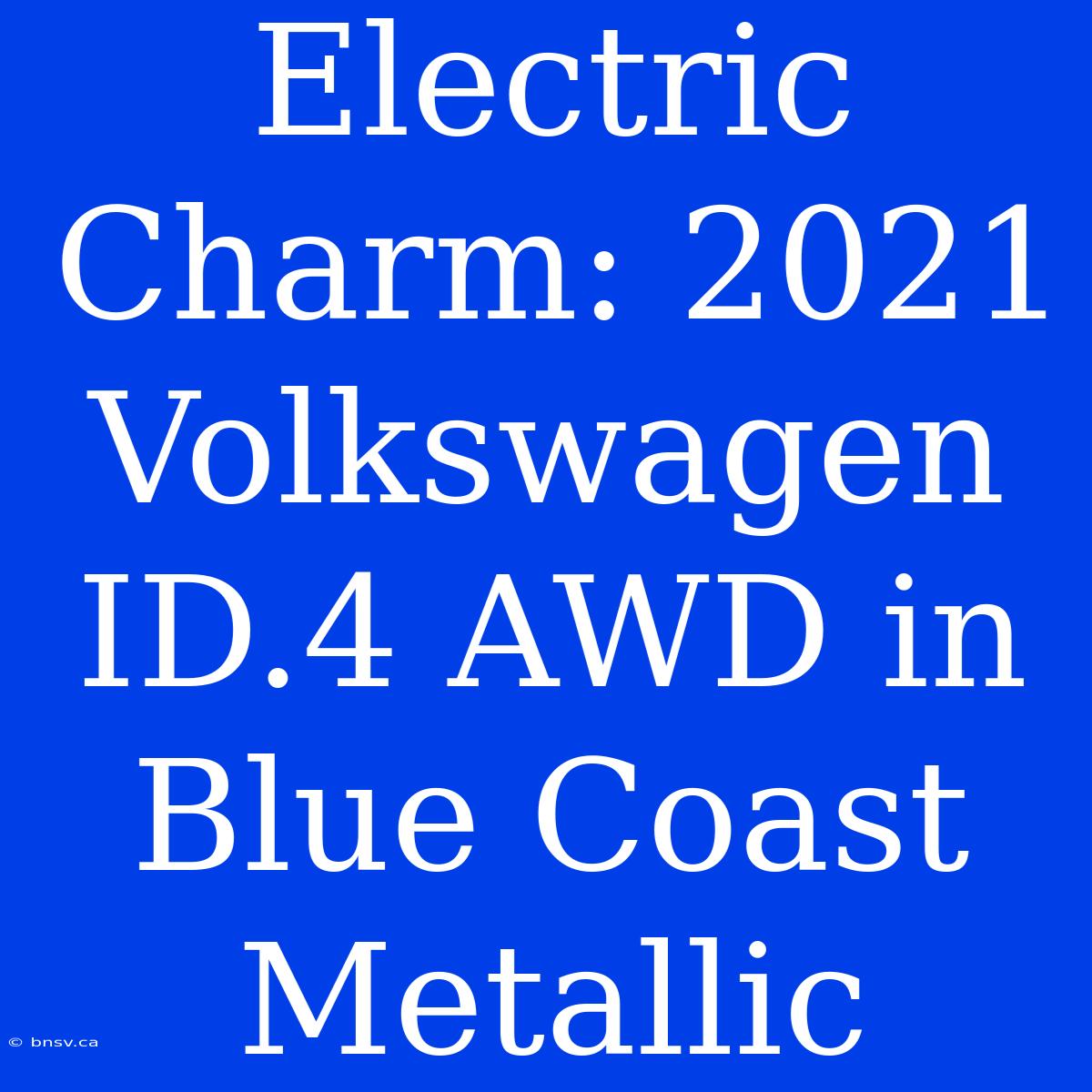 Electric Charm: 2021 Volkswagen ID.4 AWD In Blue Coast Metallic