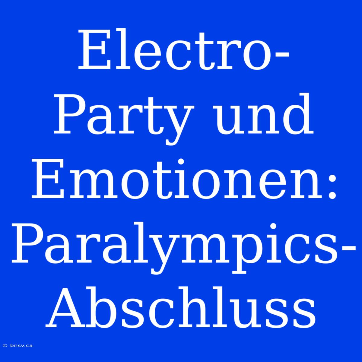 Electro-Party Und Emotionen: Paralympics-Abschluss