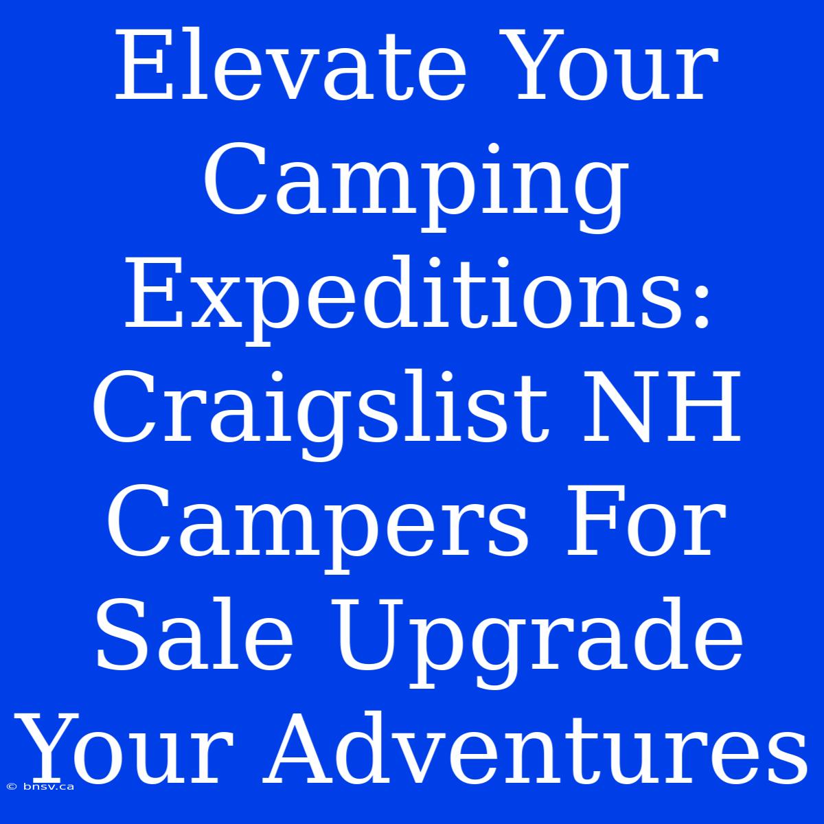 Elevate Your Camping Expeditions: Craigslist NH Campers For Sale Upgrade Your Adventures