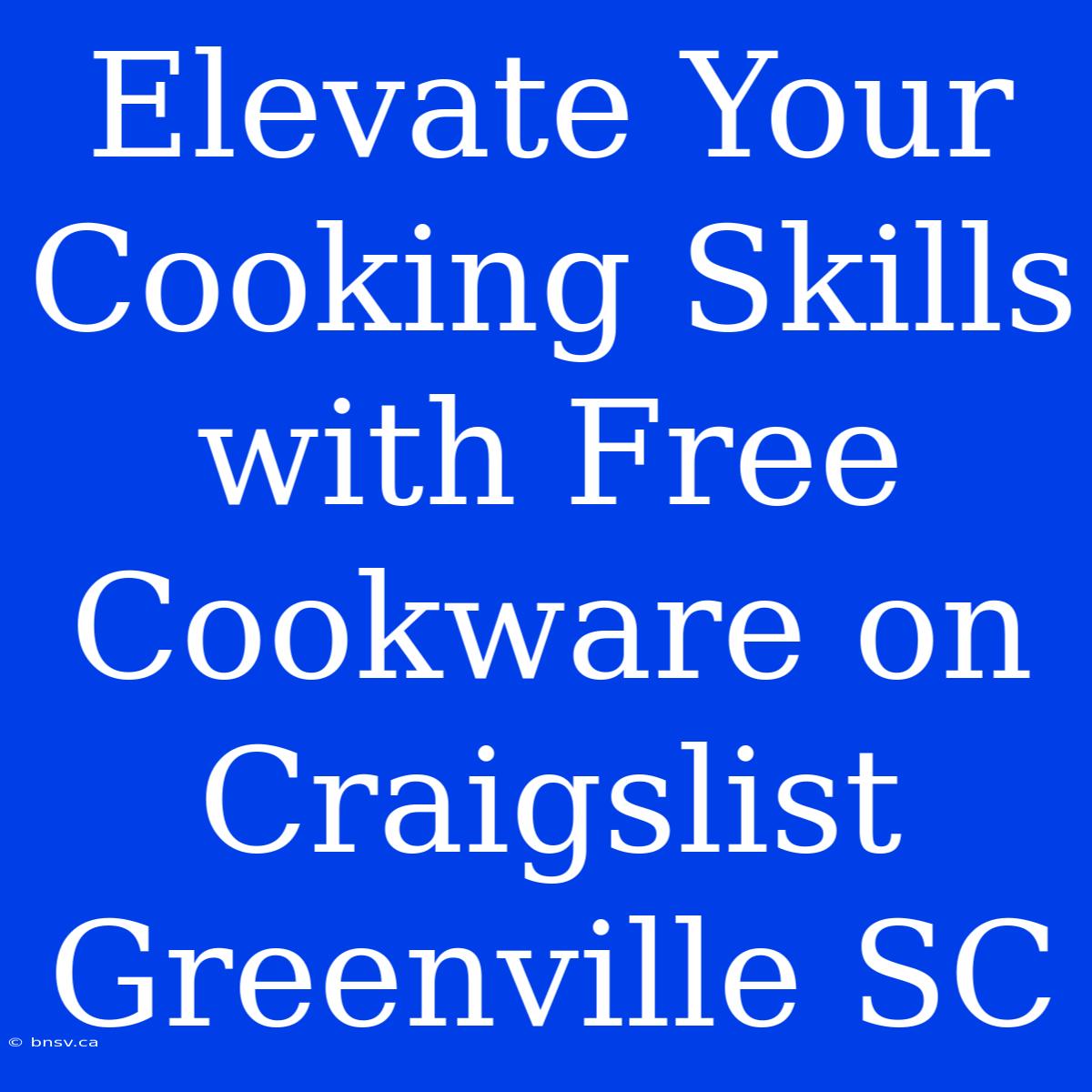 Elevate Your Cooking Skills With Free Cookware On Craigslist Greenville SC