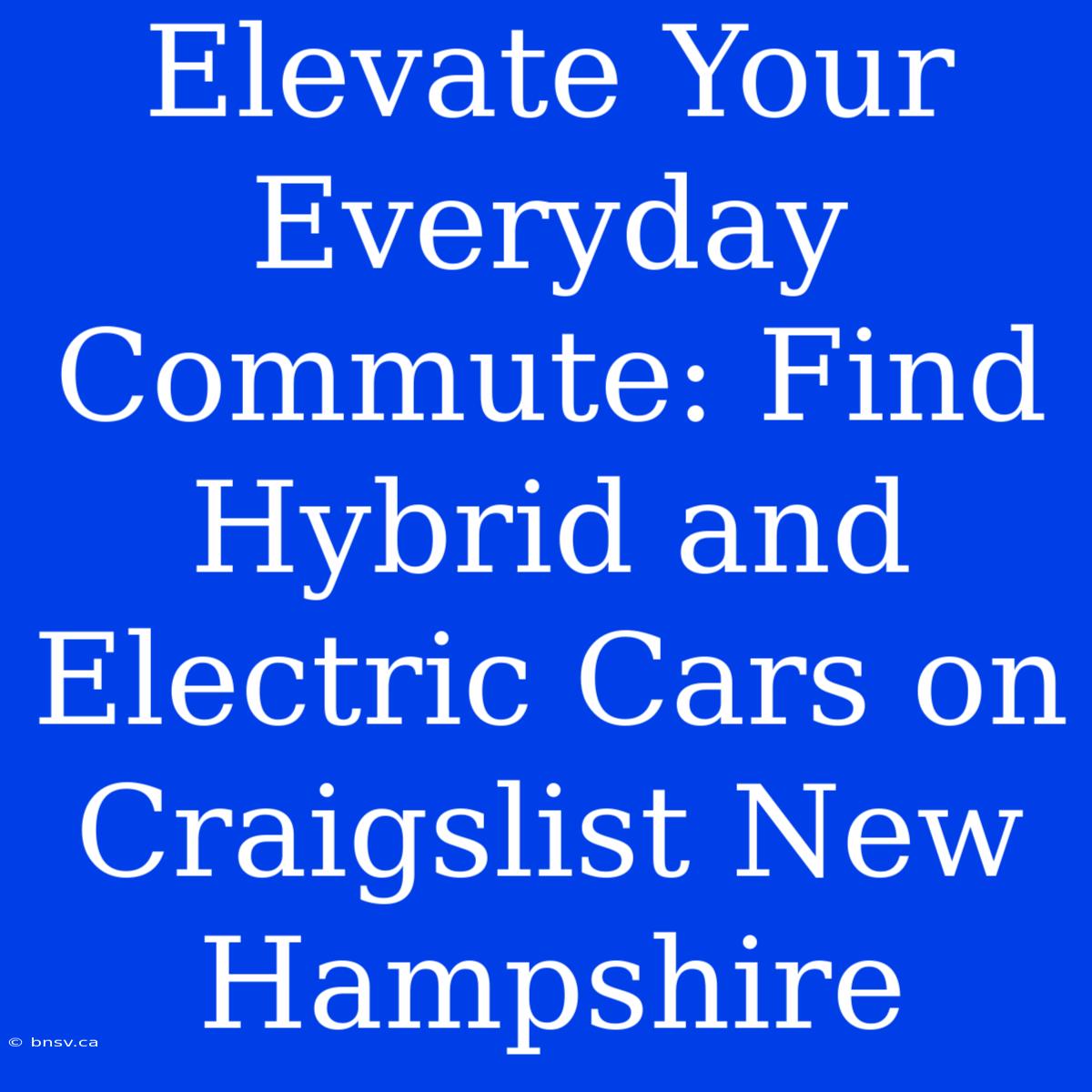 Elevate Your Everyday Commute: Find Hybrid And Electric Cars On Craigslist New Hampshire