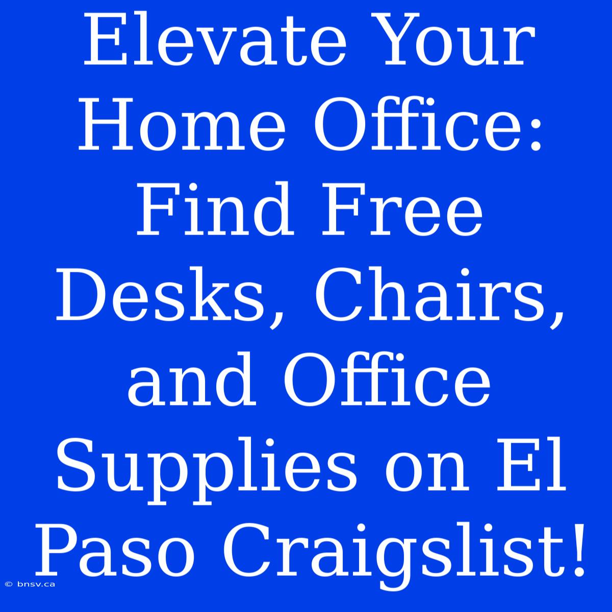 Elevate Your Home Office: Find Free Desks, Chairs, And Office Supplies On El Paso Craigslist!