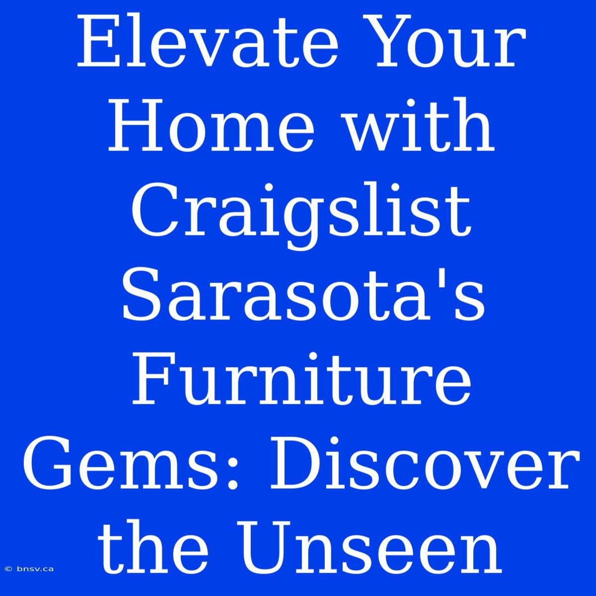 Elevate Your Home With Craigslist Sarasota's Furniture Gems: Discover The Unseen