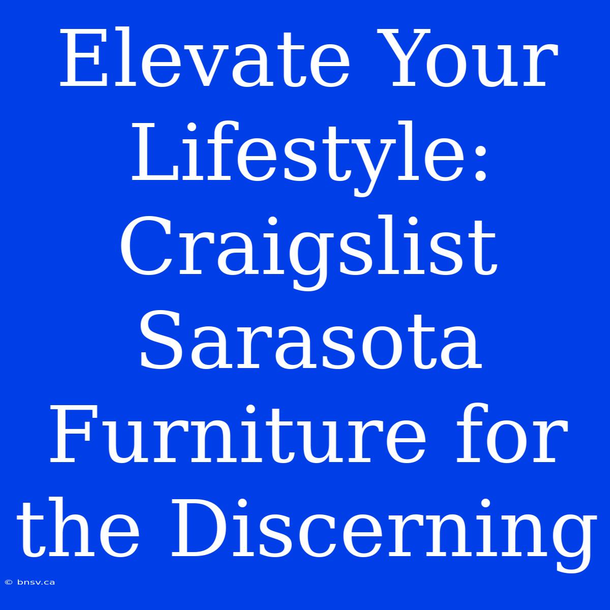 Elevate Your Lifestyle: Craigslist Sarasota Furniture For The Discerning