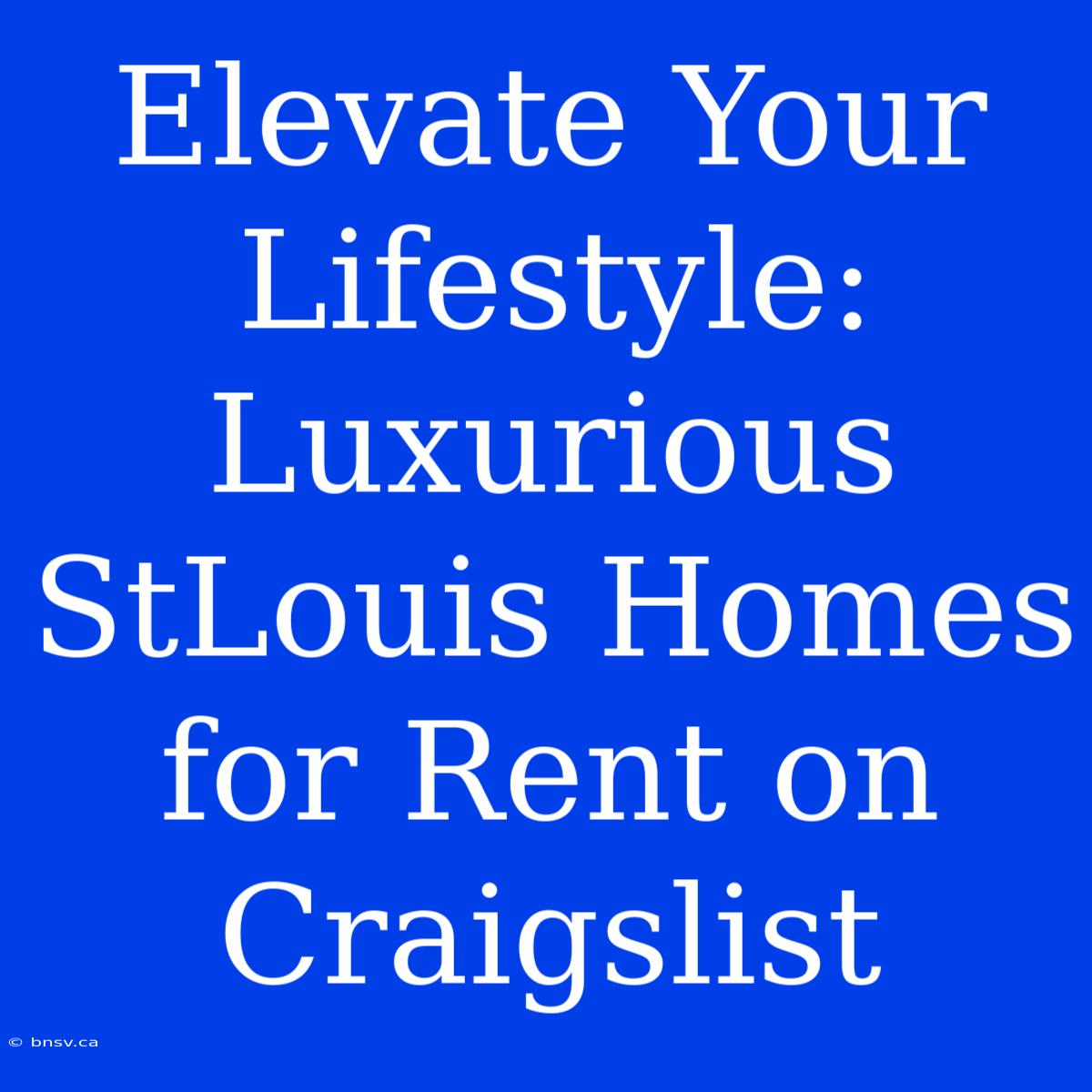 Elevate Your Lifestyle: Luxurious StLouis Homes For Rent On Craigslist