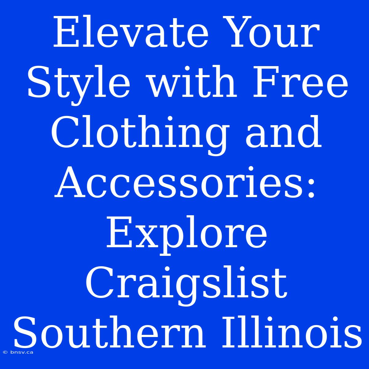 Elevate Your Style With Free Clothing And Accessories: Explore Craigslist Southern Illinois