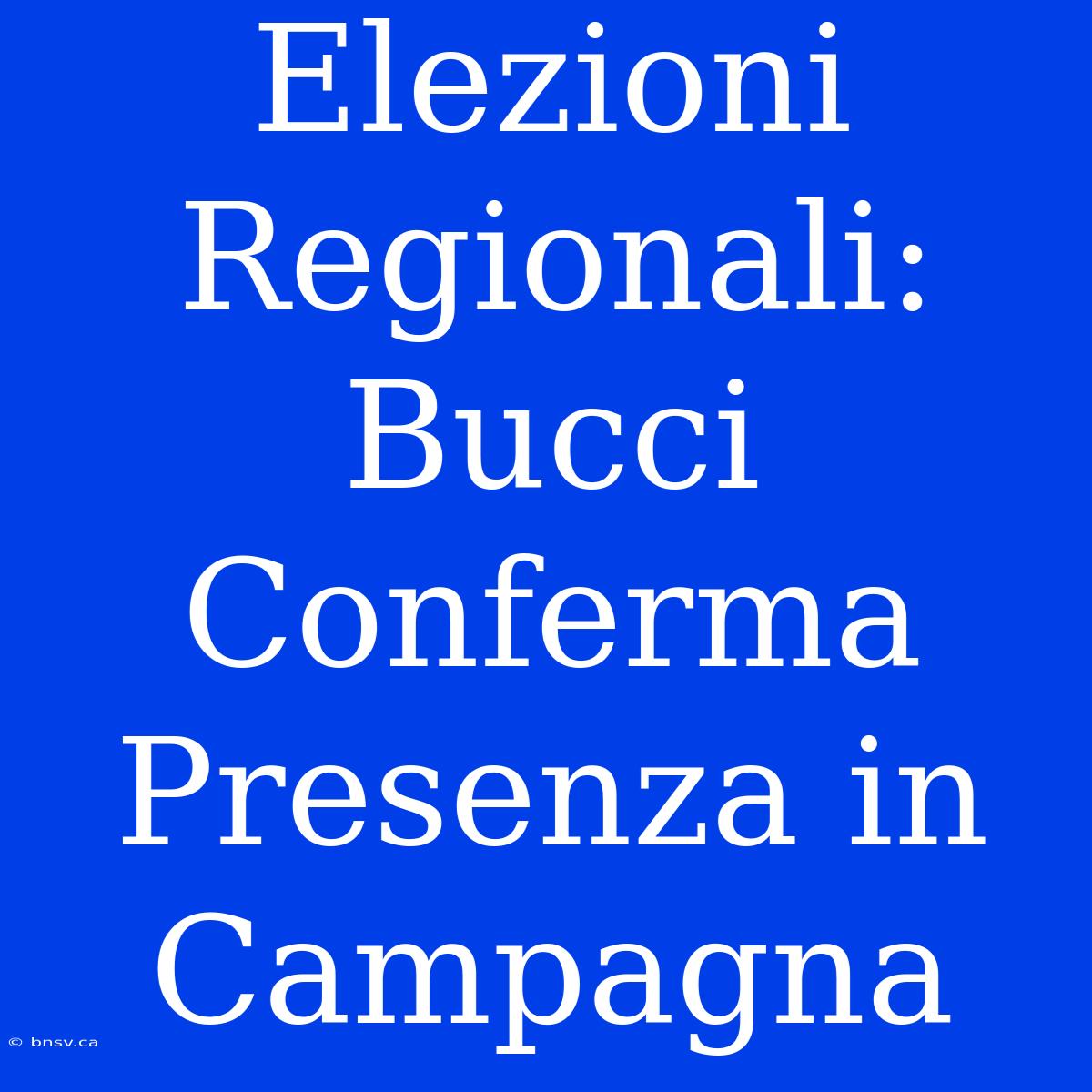 Elezioni Regionali: Bucci Conferma Presenza In Campagna