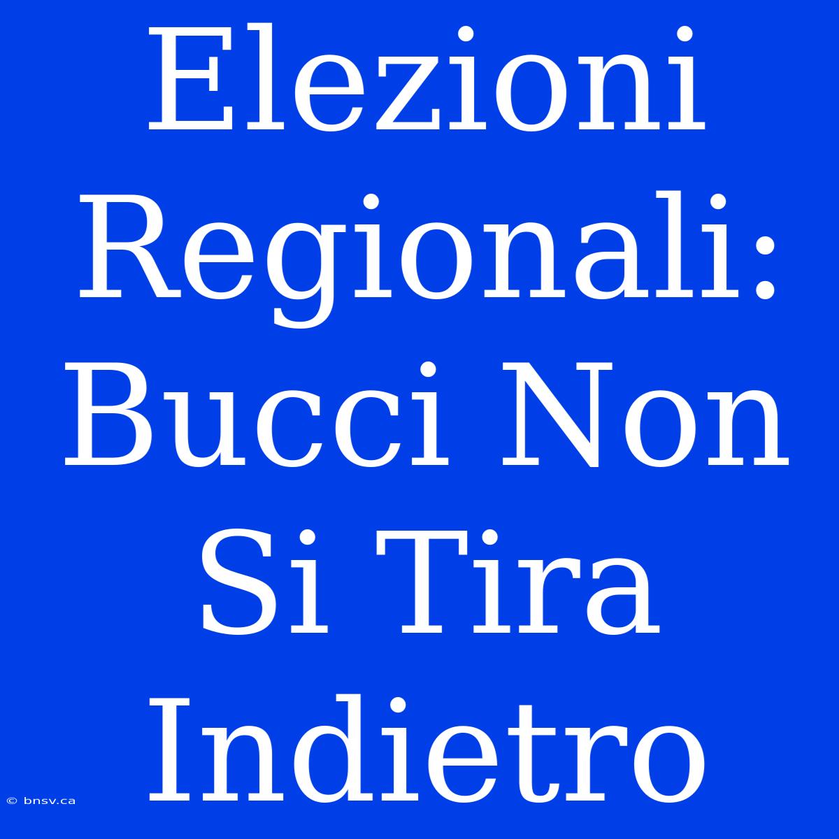 Elezioni Regionali: Bucci Non Si Tira Indietro