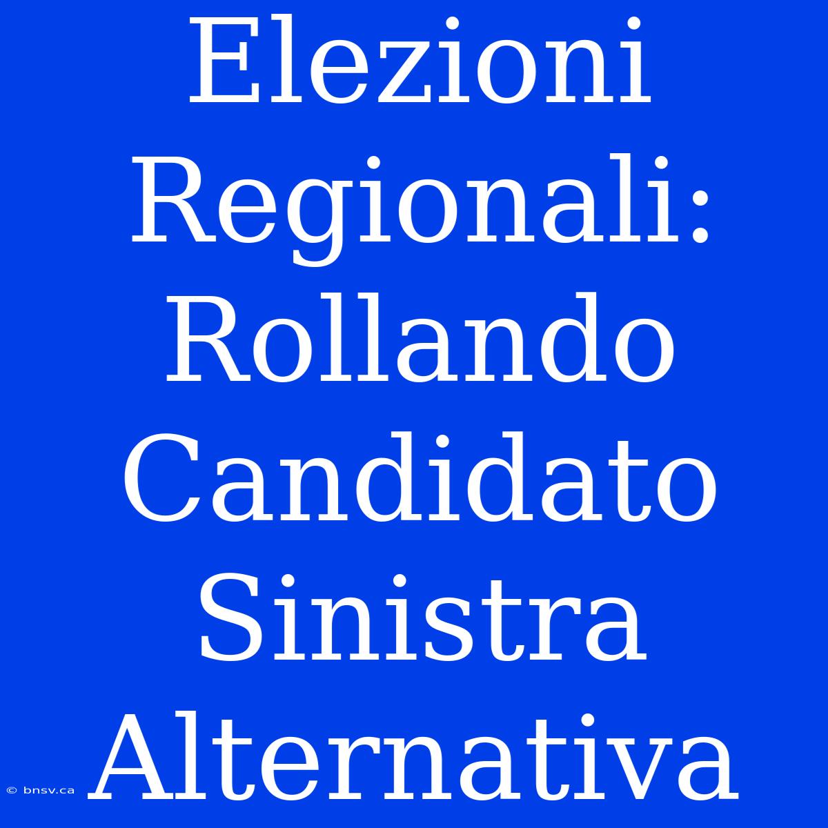 Elezioni Regionali: Rollando Candidato Sinistra Alternativa