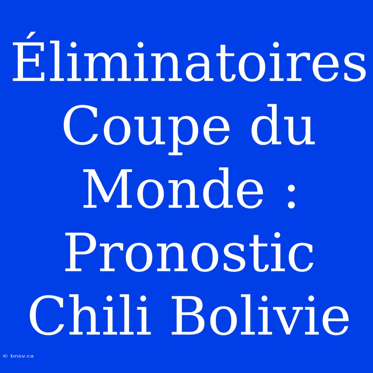 Éliminatoires Coupe Du Monde : Pronostic Chili Bolivie