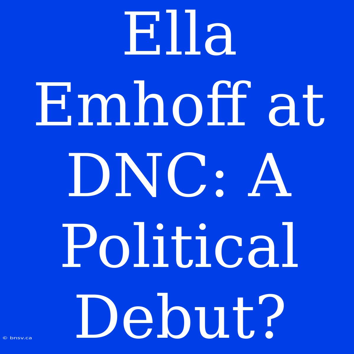 Ella Emhoff At DNC: A Political Debut?