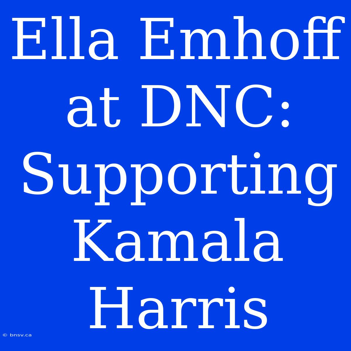 Ella Emhoff At DNC: Supporting Kamala Harris