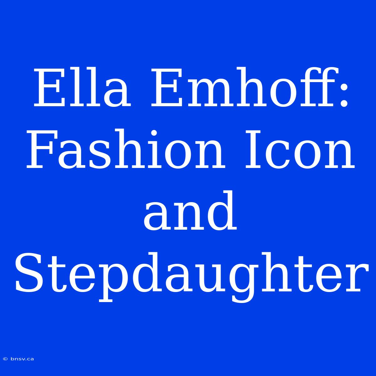 Ella Emhoff: Fashion Icon And Stepdaughter