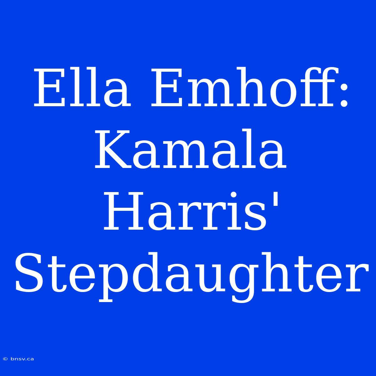 Ella Emhoff: Kamala Harris' Stepdaughter