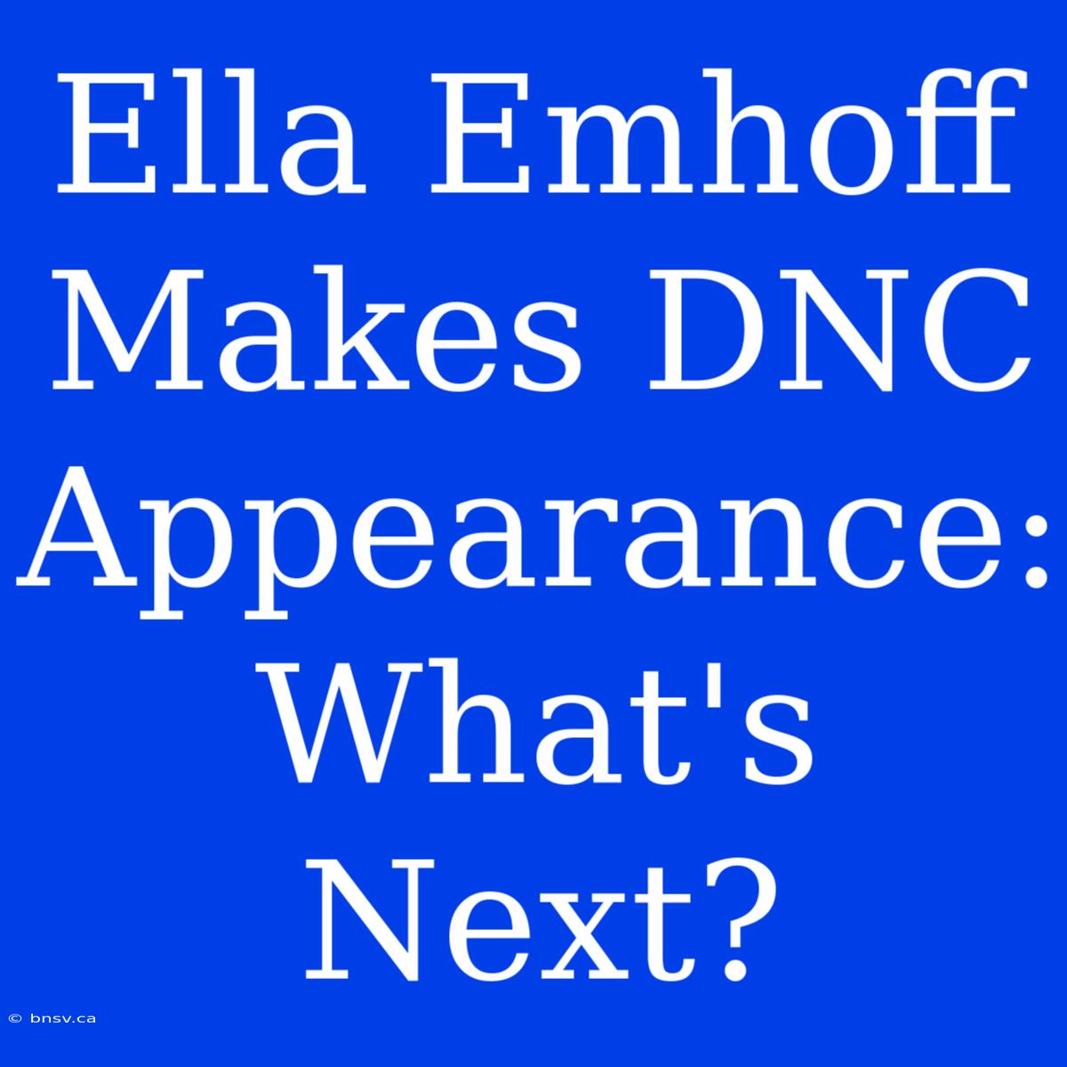 Ella Emhoff Makes DNC Appearance: What's Next?