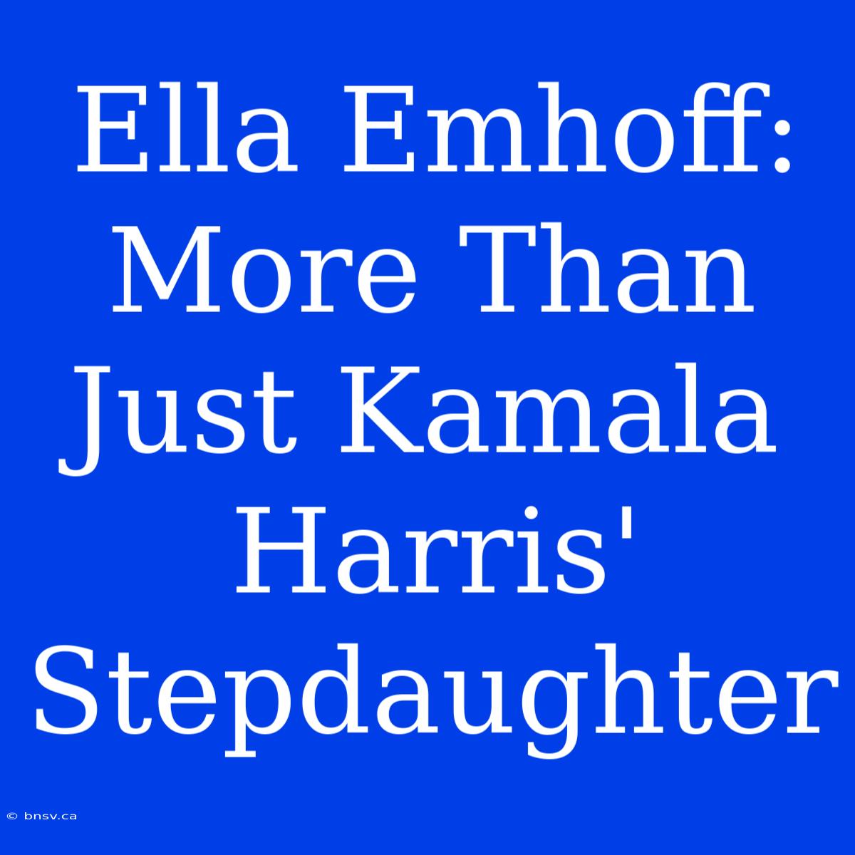 Ella Emhoff: More Than Just Kamala Harris' Stepdaughter