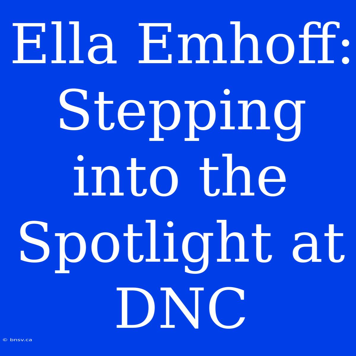 Ella Emhoff: Stepping Into The Spotlight At DNC