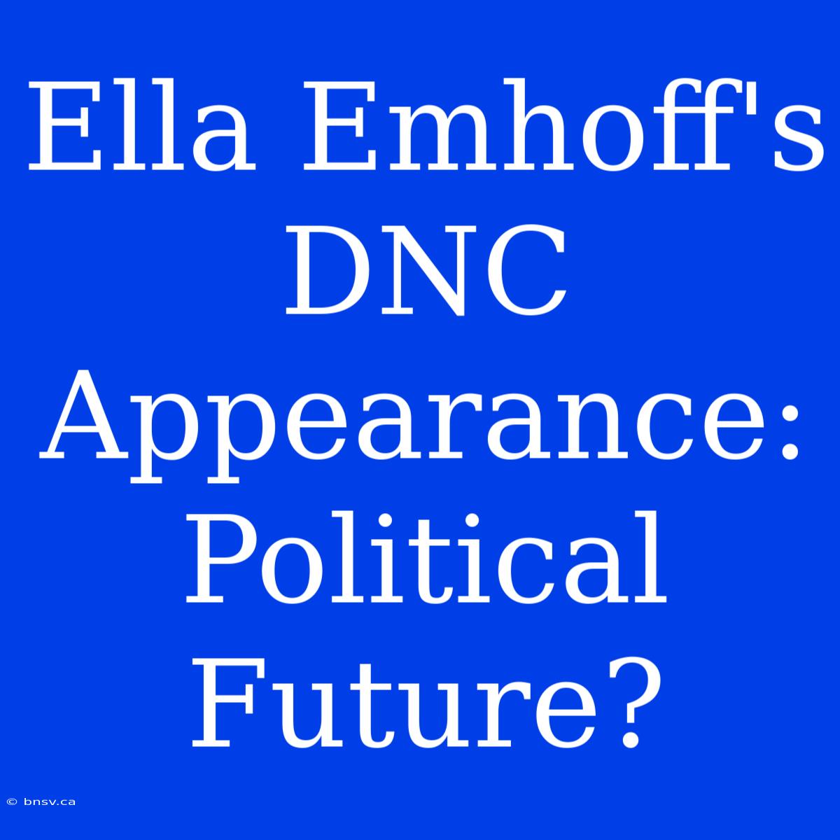 Ella Emhoff's DNC Appearance: Political Future?