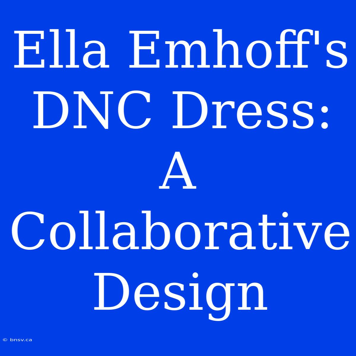 Ella Emhoff's DNC Dress: A Collaborative Design