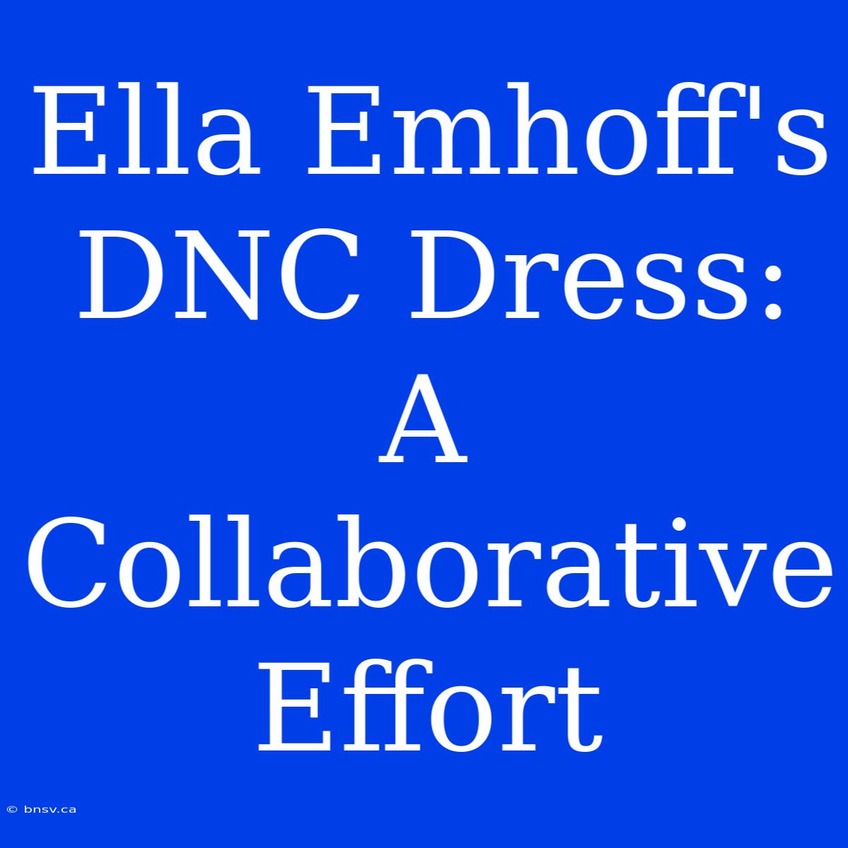 Ella Emhoff's DNC Dress: A Collaborative Effort