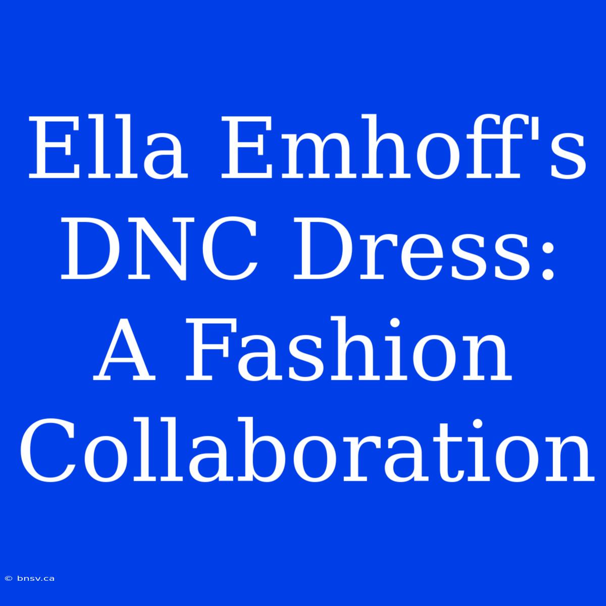 Ella Emhoff's DNC Dress: A Fashion Collaboration