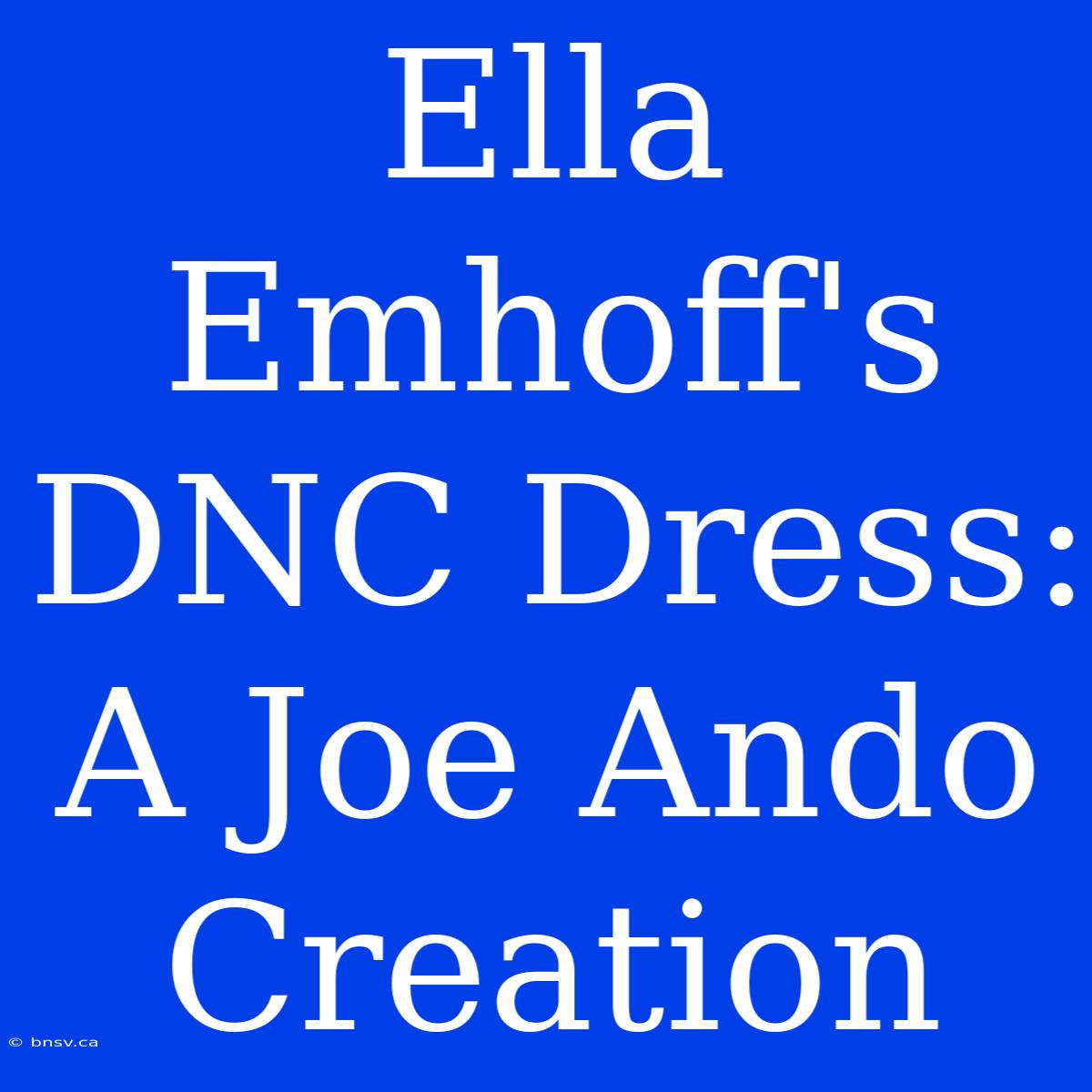 Ella Emhoff's DNC Dress: A Joe Ando Creation