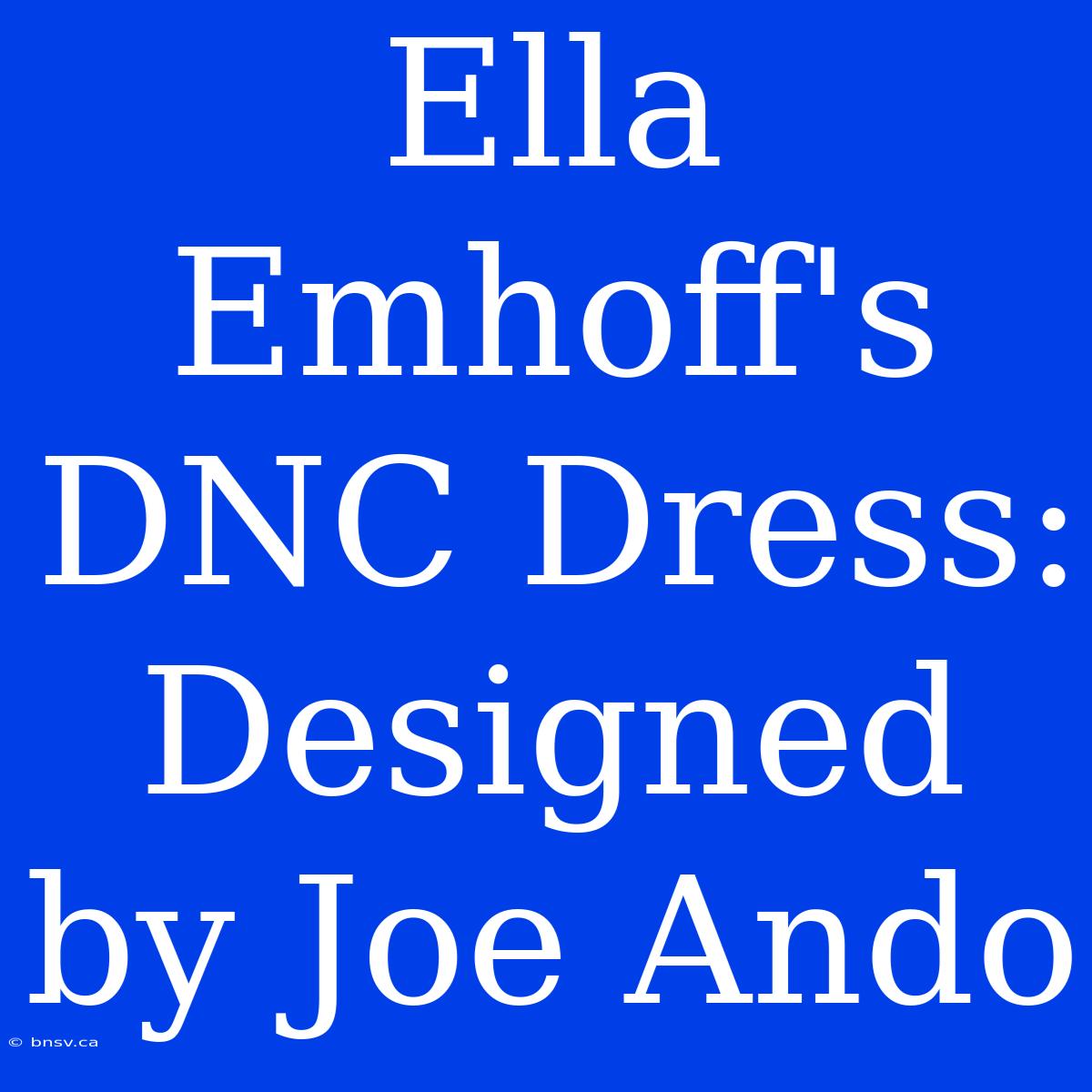 Ella Emhoff's DNC Dress: Designed By Joe Ando