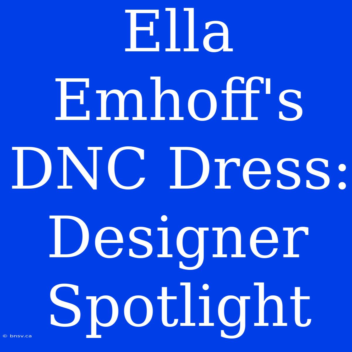 Ella Emhoff's DNC Dress: Designer Spotlight