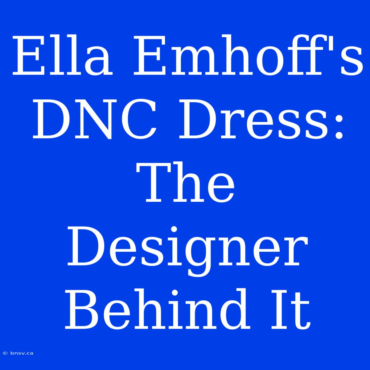 Ella Emhoff's DNC Dress: The Designer Behind It