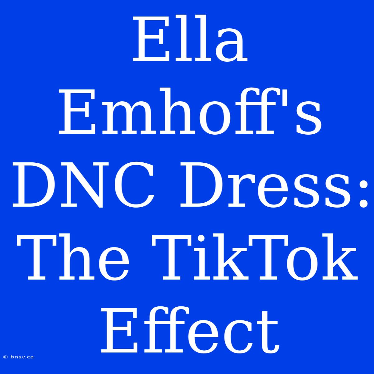 Ella Emhoff's DNC Dress:  The TikTok Effect