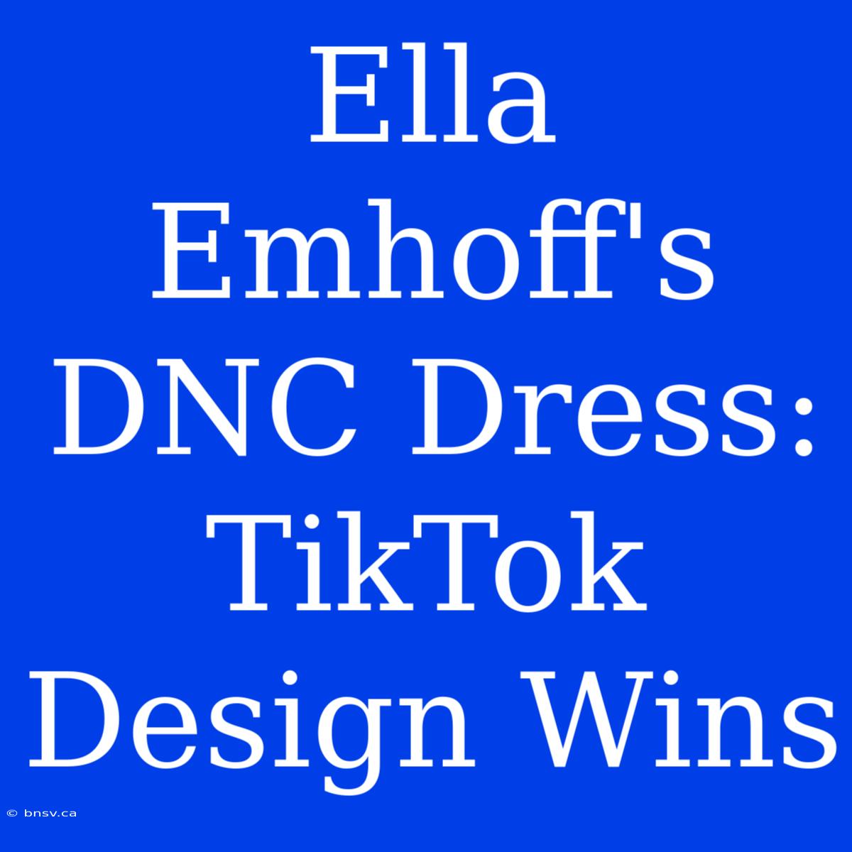 Ella Emhoff's DNC Dress:  TikTok Design Wins