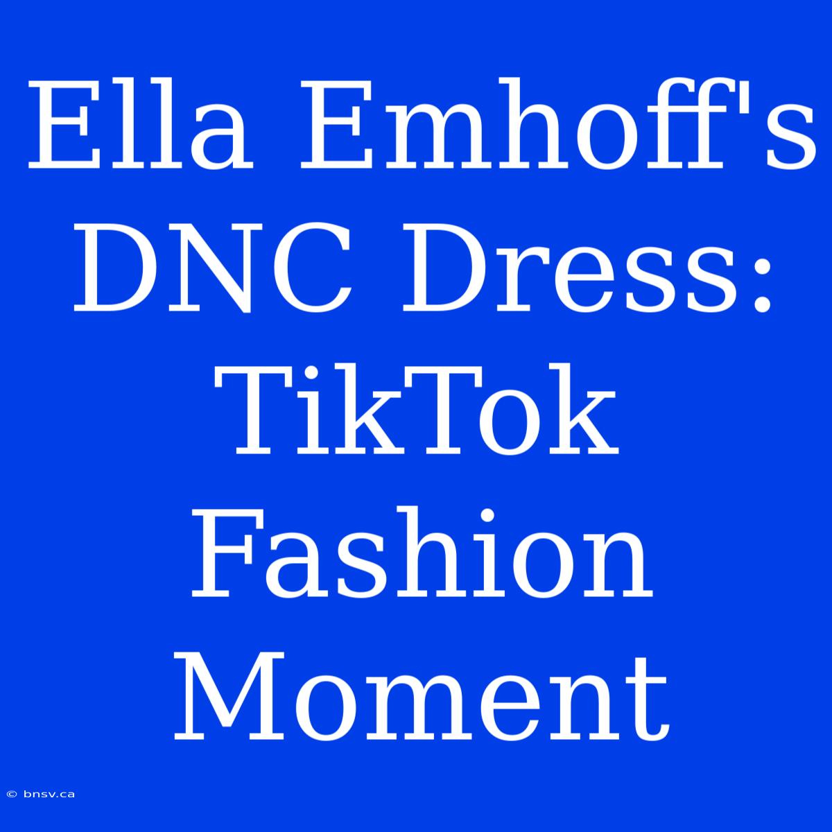 Ella Emhoff's DNC Dress:  TikTok Fashion Moment