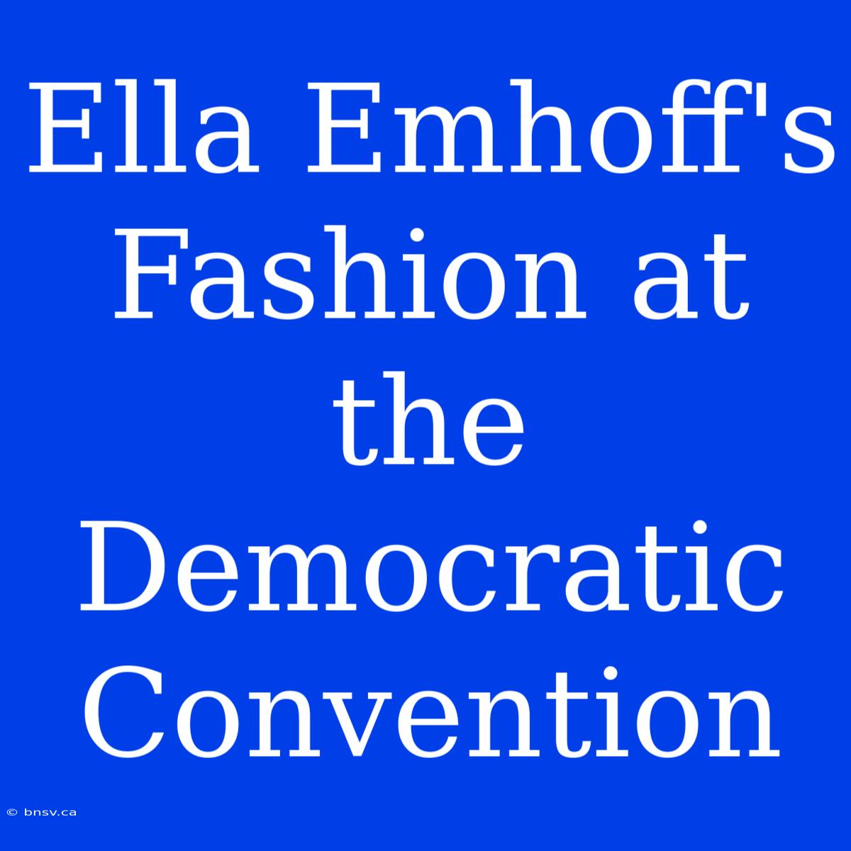 Ella Emhoff's Fashion At The Democratic Convention