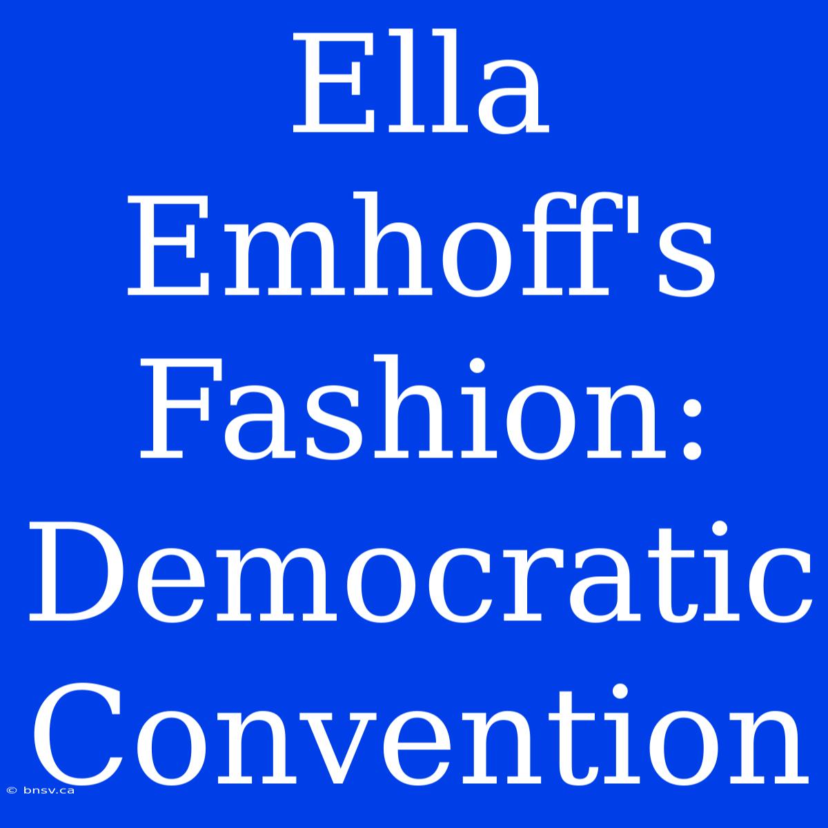 Ella Emhoff's Fashion: Democratic Convention