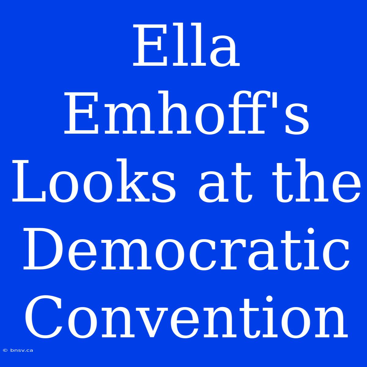 Ella Emhoff's Looks At The Democratic Convention