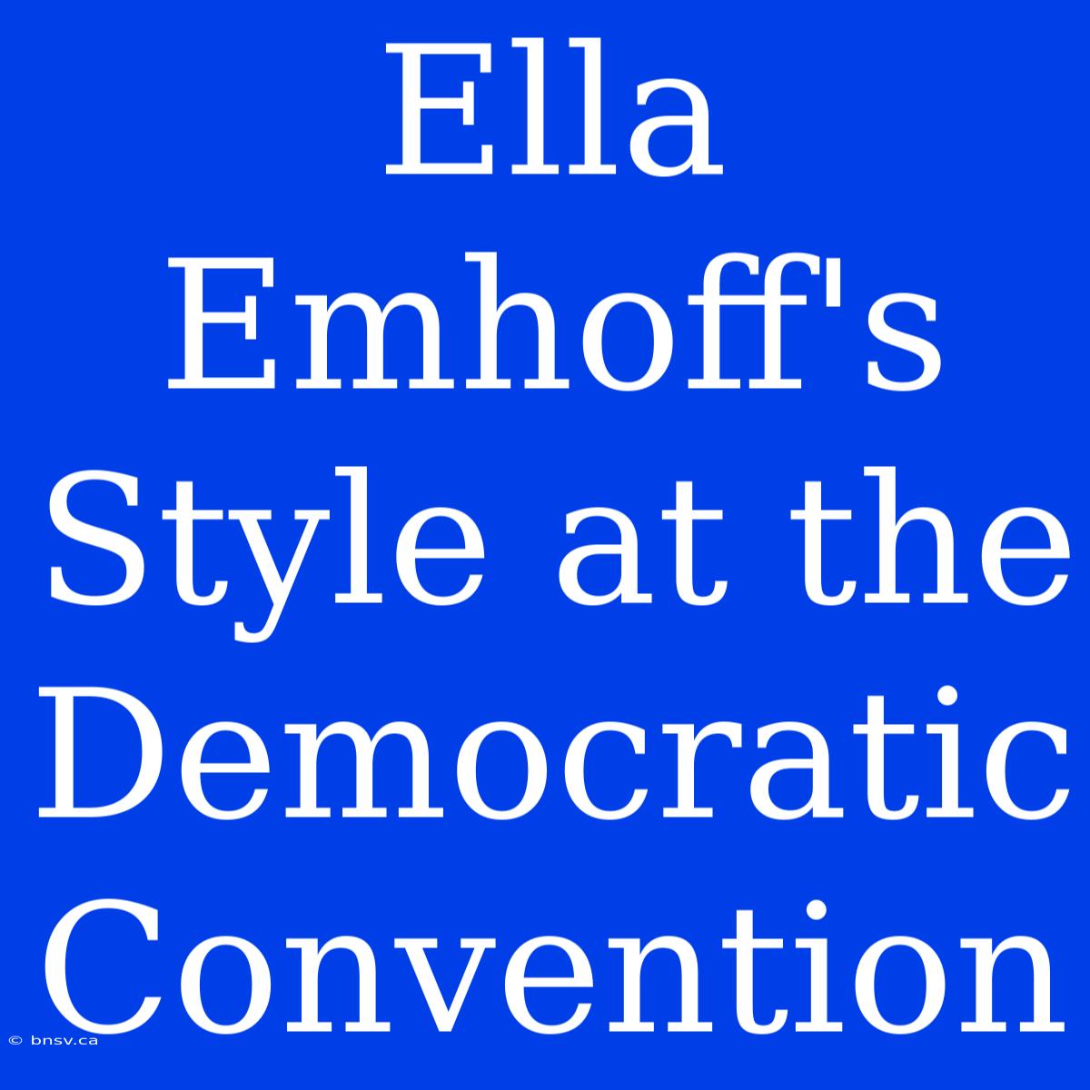 Ella Emhoff's Style At The Democratic Convention