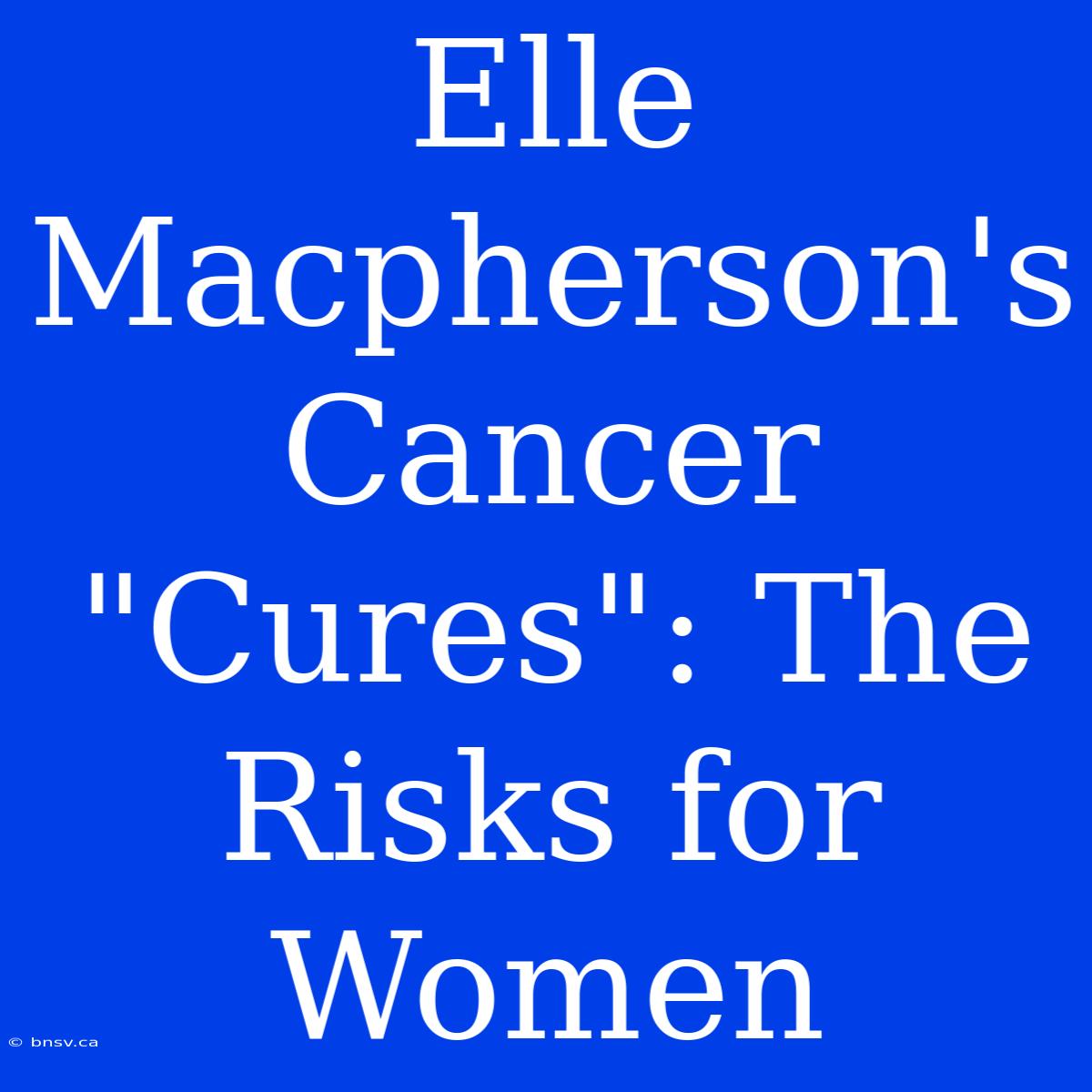 Elle Macpherson's Cancer 