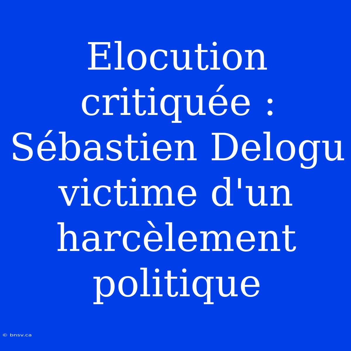 Elocution Critiquée : Sébastien Delogu Victime D'un Harcèlement Politique