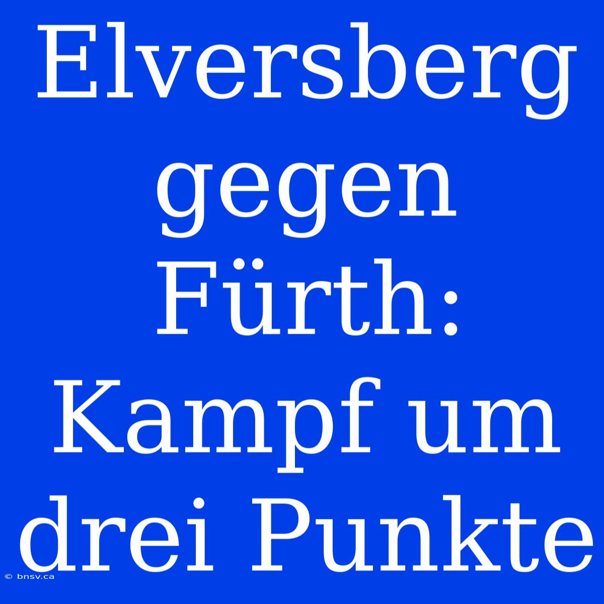 Elversberg Gegen Fürth: Kampf Um Drei Punkte