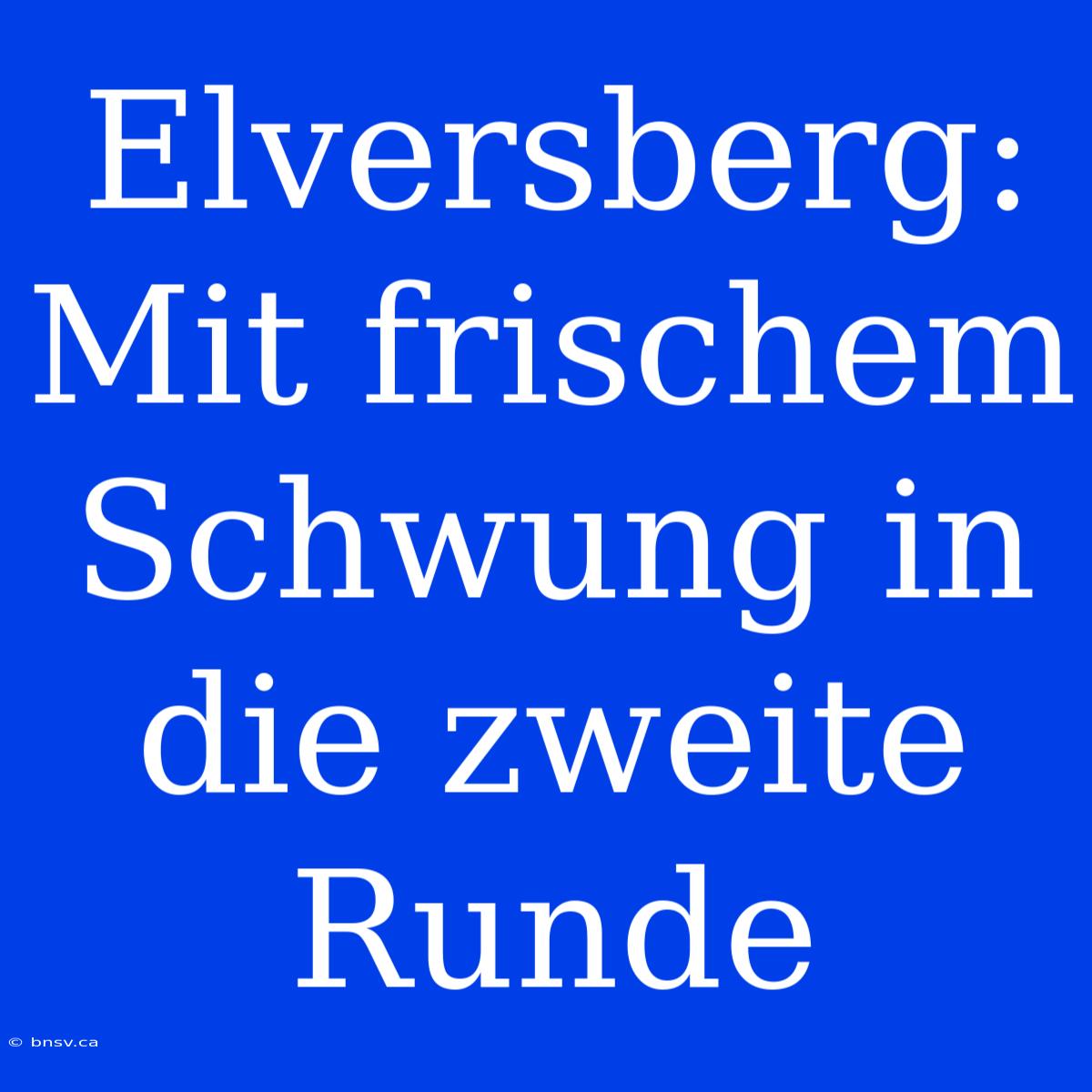 Elversberg: Mit Frischem Schwung In Die Zweite Runde