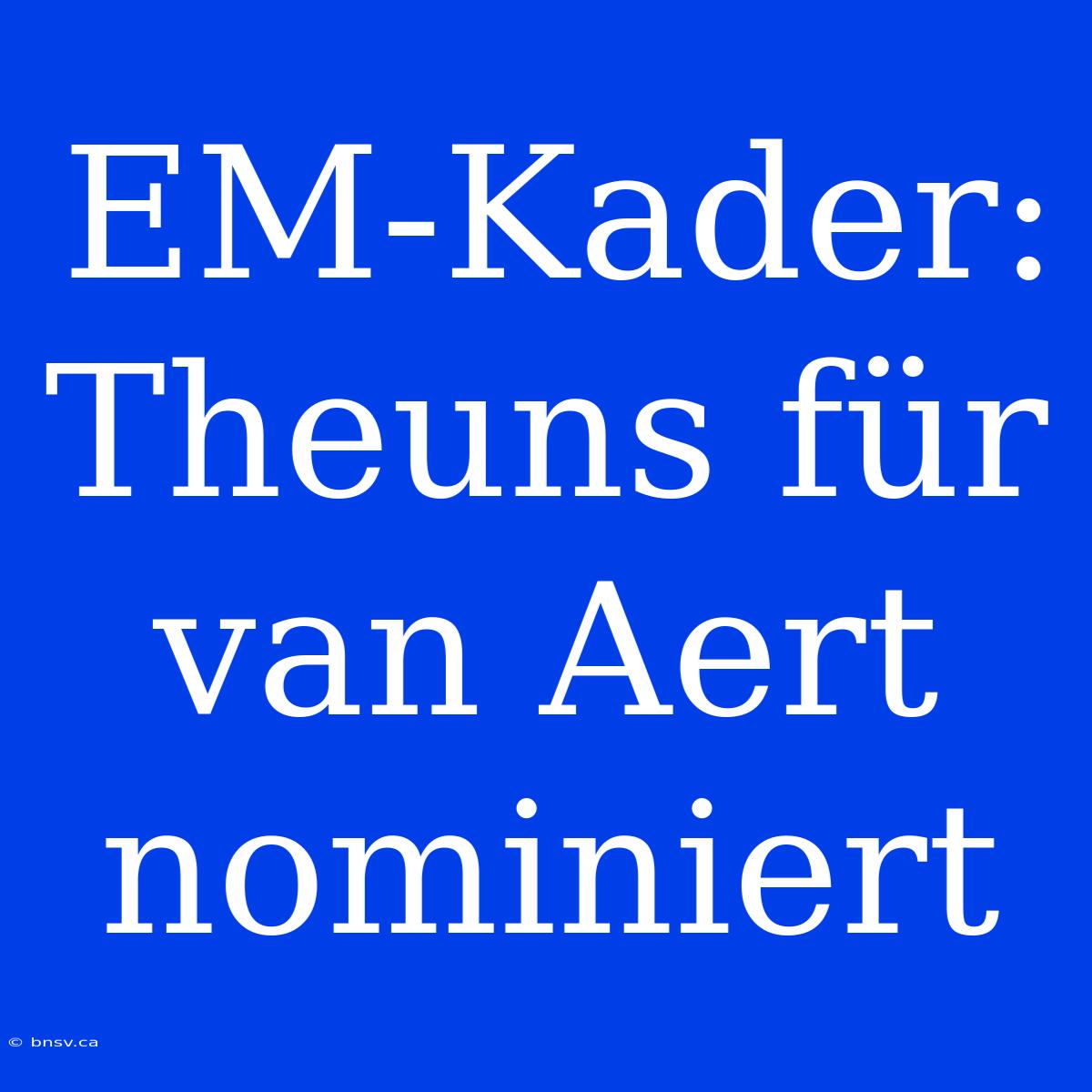 EM-Kader: Theuns Für Van Aert Nominiert