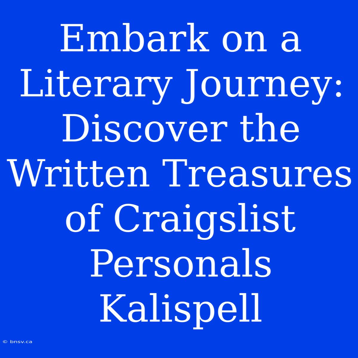 Embark On A Literary Journey: Discover The Written Treasures Of Craigslist Personals Kalispell