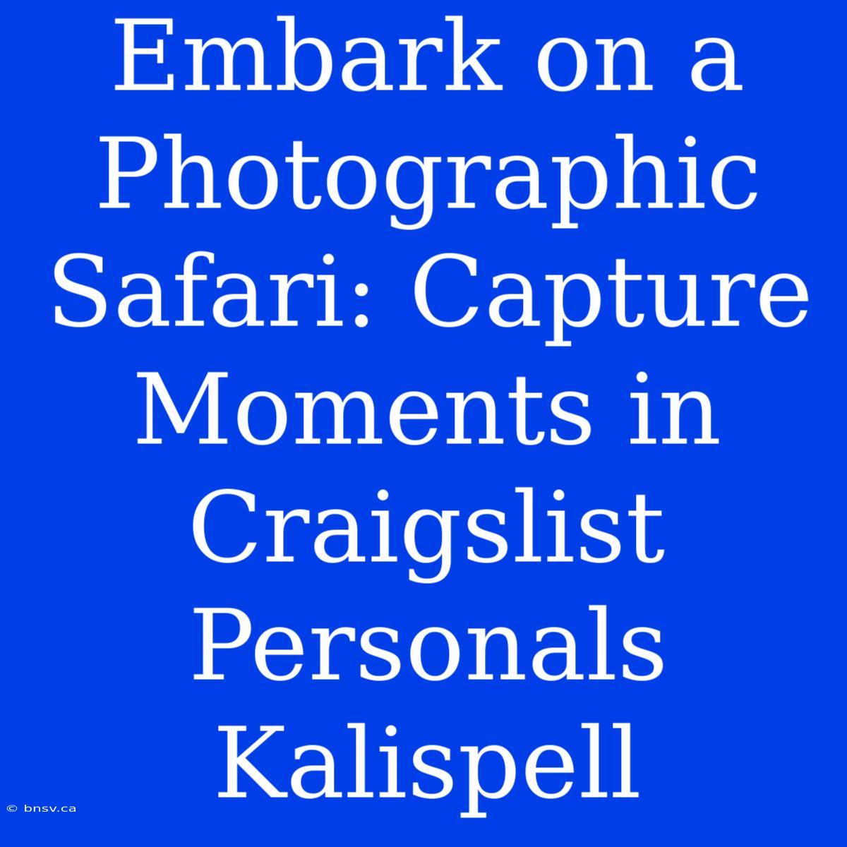 Embark On A Photographic Safari: Capture Moments In Craigslist Personals Kalispell