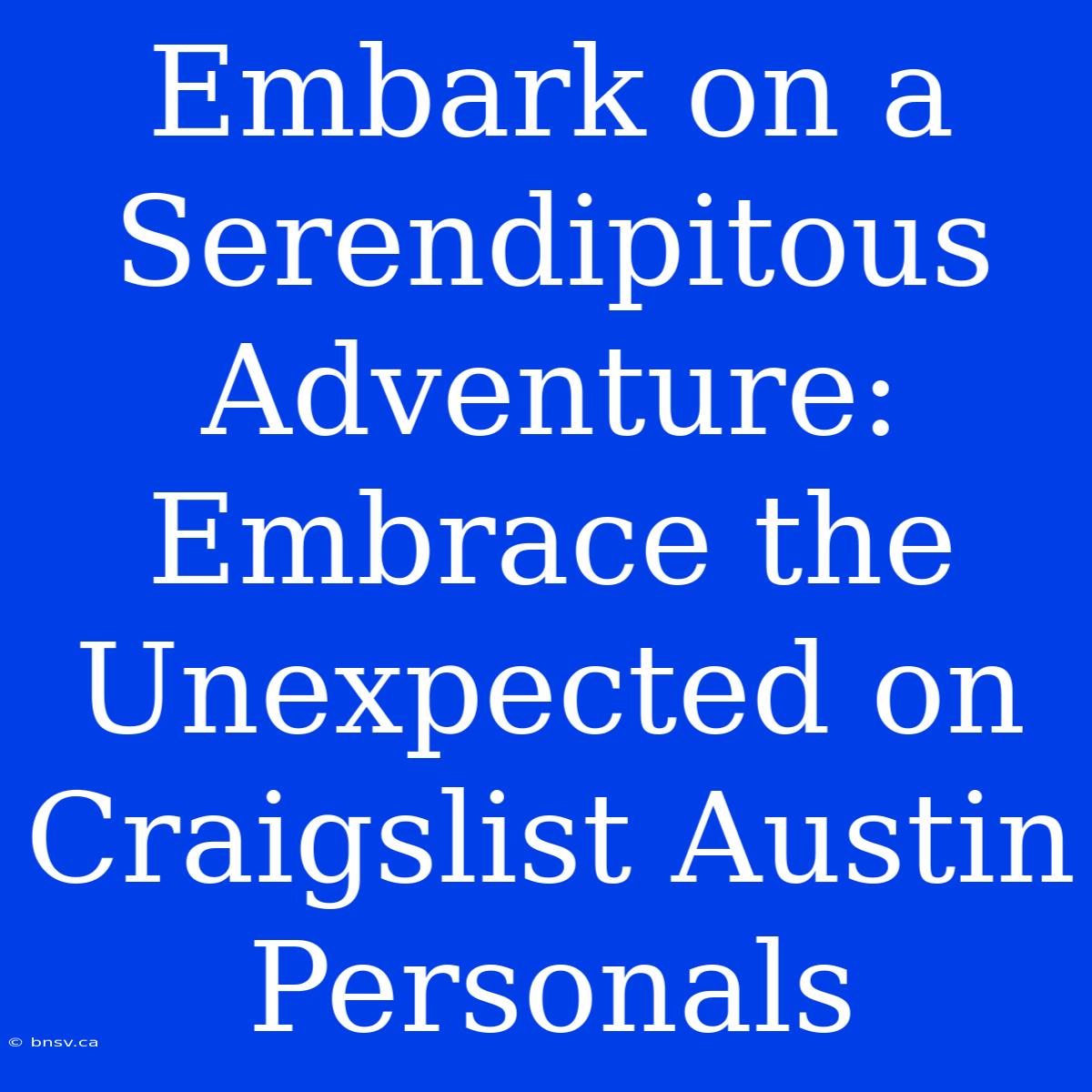 Embark On A Serendipitous Adventure: Embrace The Unexpected On Craigslist Austin Personals