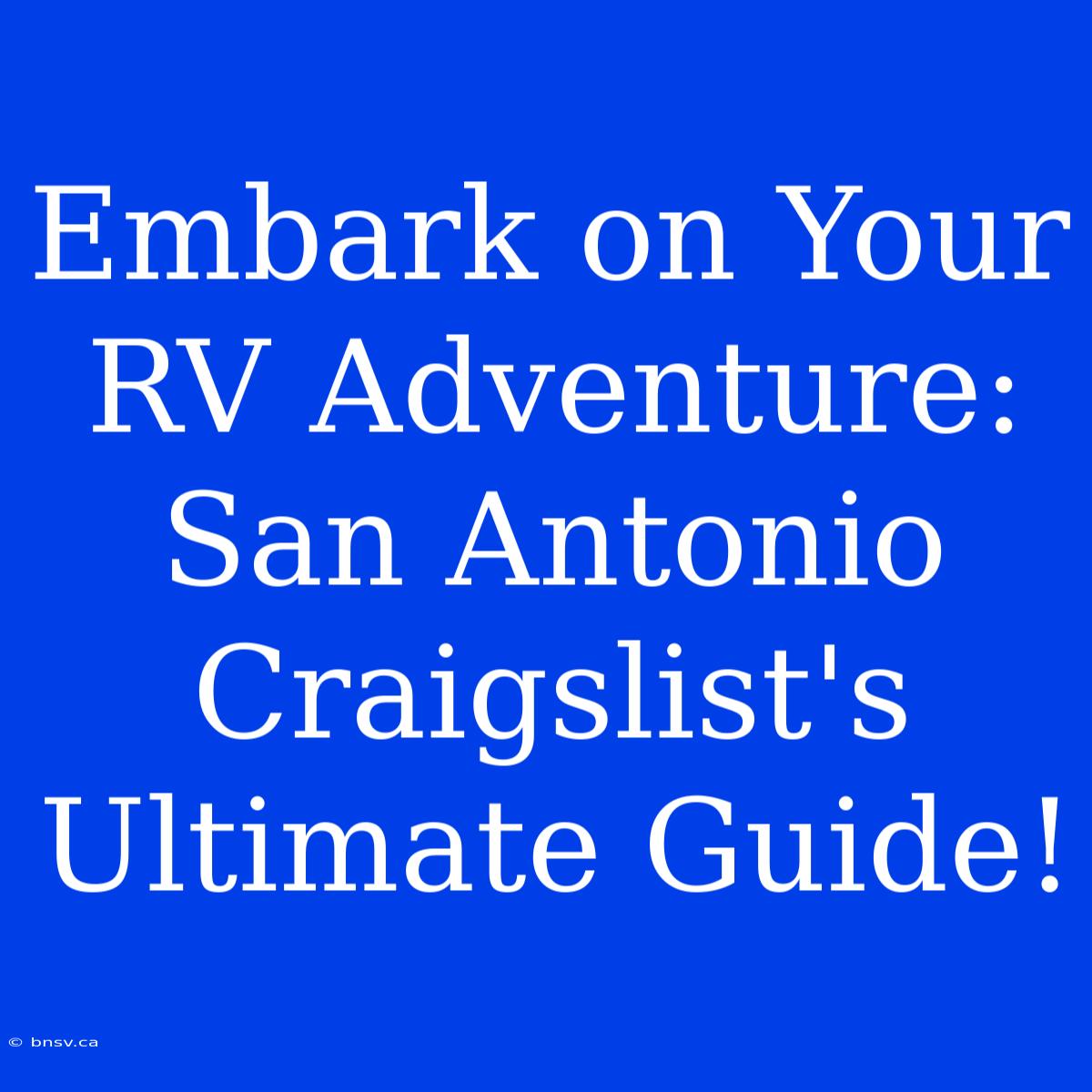 Embark On Your RV Adventure: San Antonio Craigslist's Ultimate Guide!