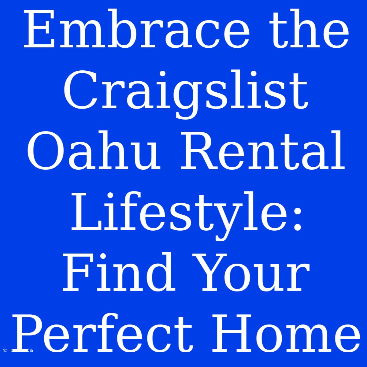 Embrace The Craigslist Oahu Rental Lifestyle: Find Your Perfect Home