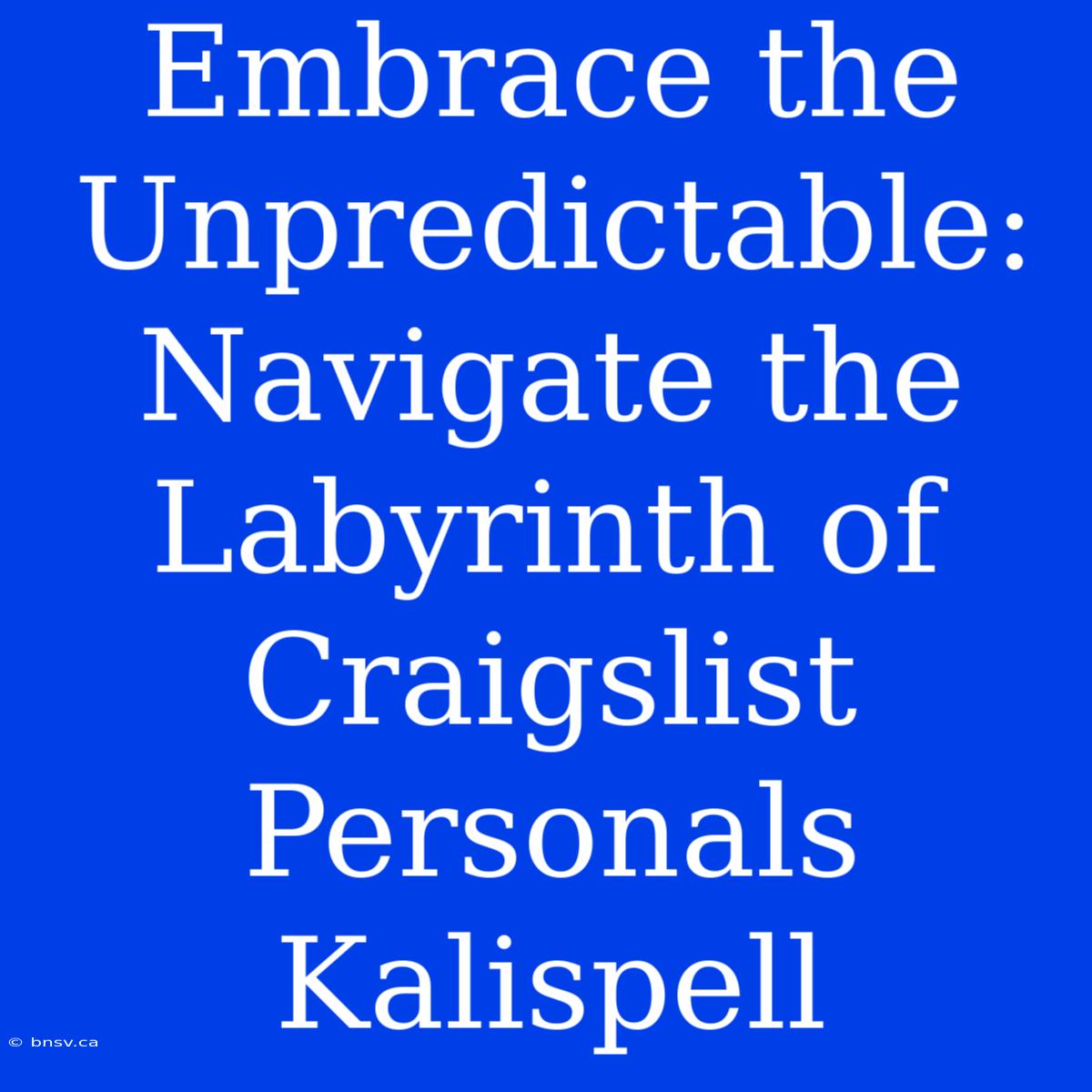 Embrace The Unpredictable: Navigate The Labyrinth Of Craigslist Personals Kalispell