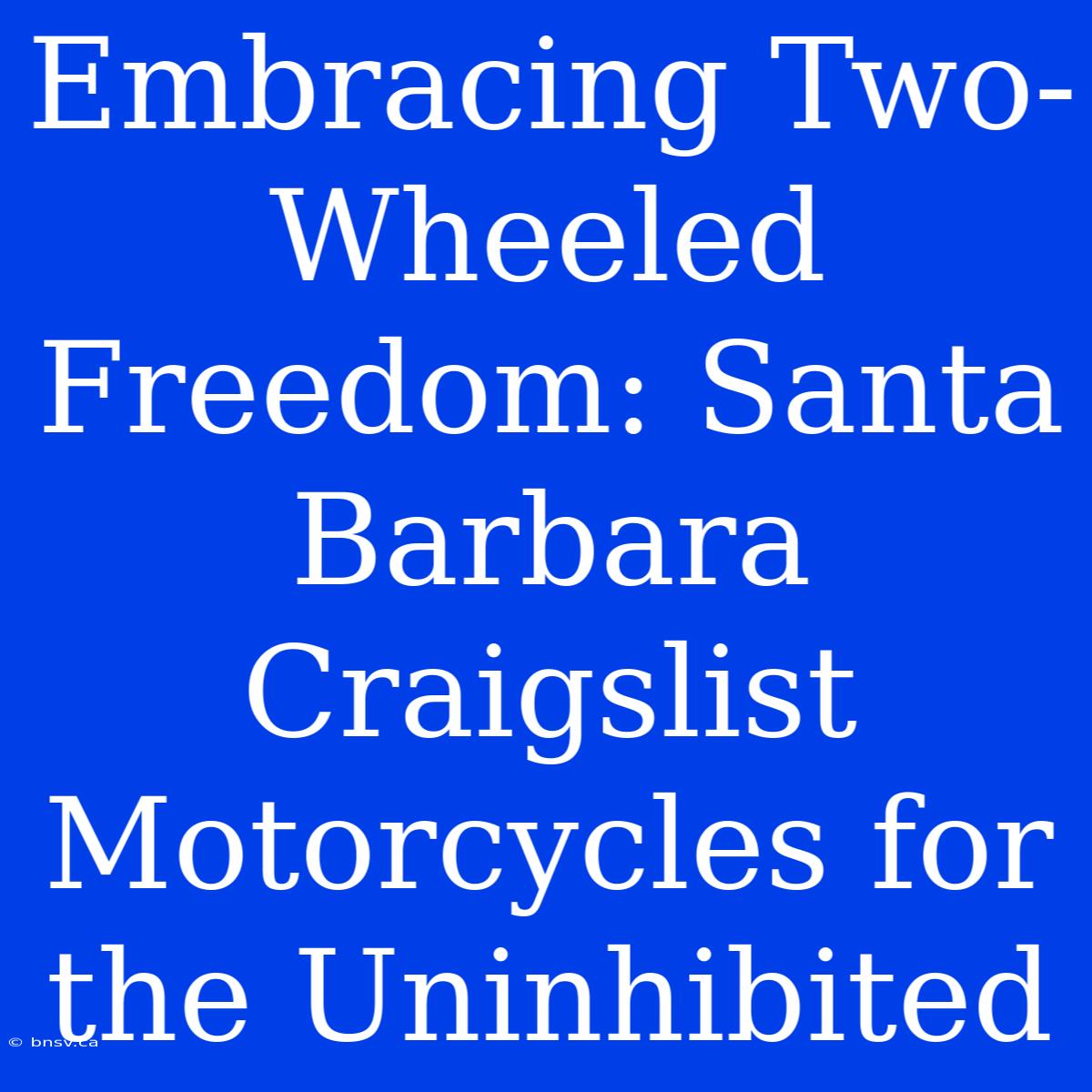 Embracing Two-Wheeled Freedom: Santa Barbara Craigslist Motorcycles For The Uninhibited